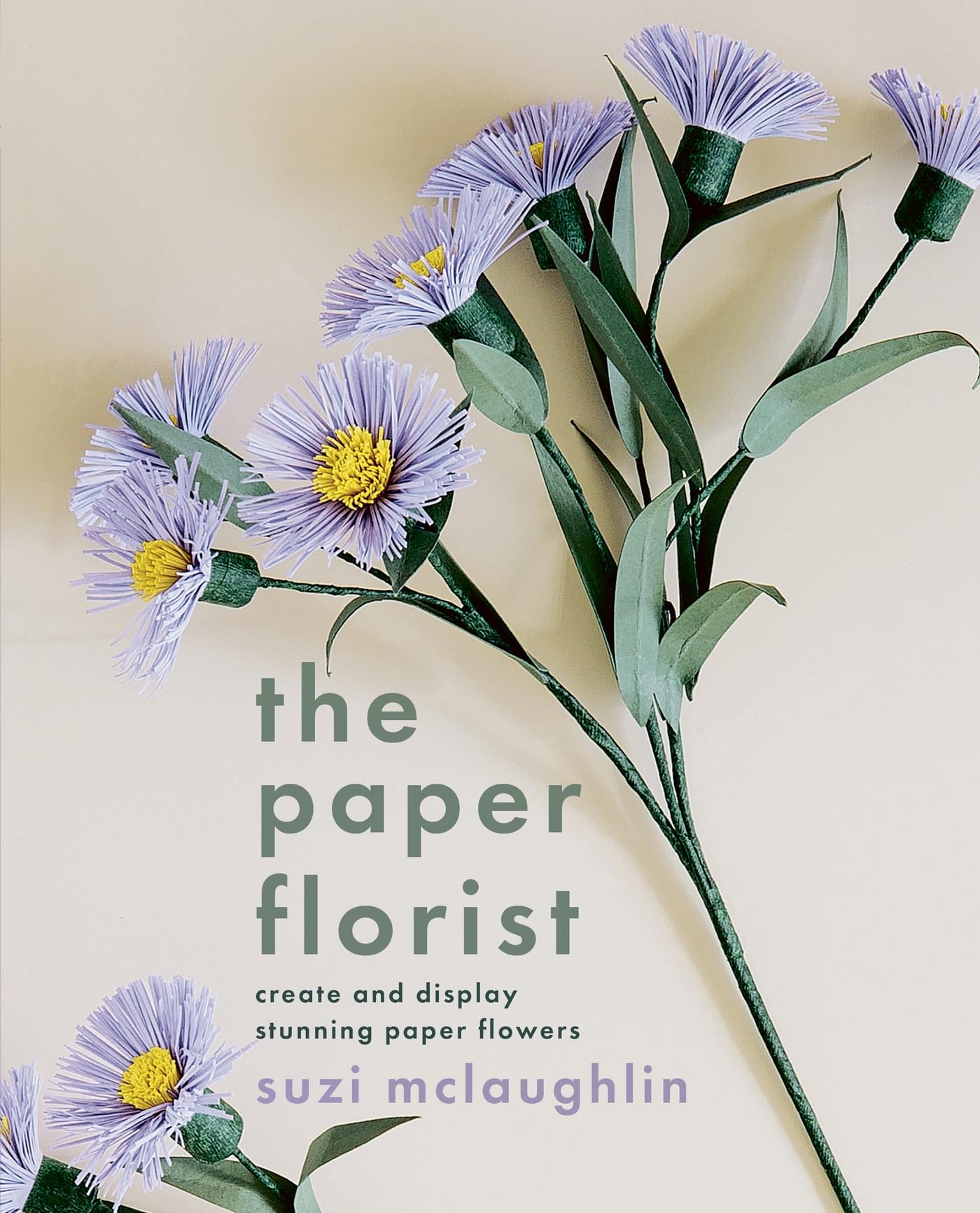 The Paper Florist: Create and display stunning paper flowers