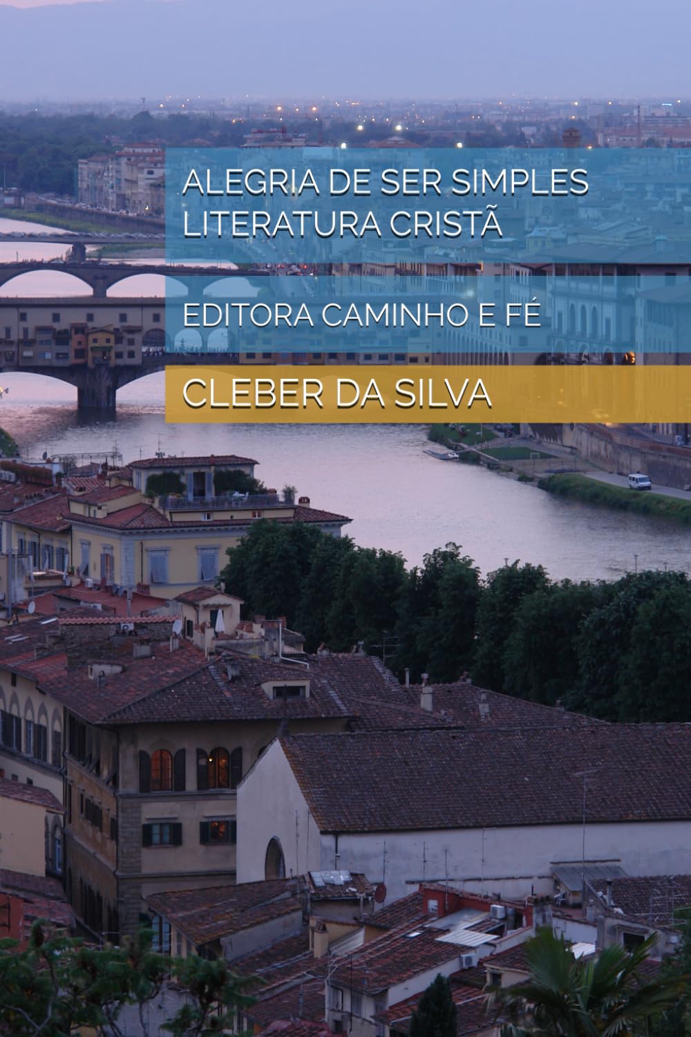 ALEGRIA DE SER SIMPLES LITERATURA CRISTÃ: EDITORA CAMINHO E FÉ