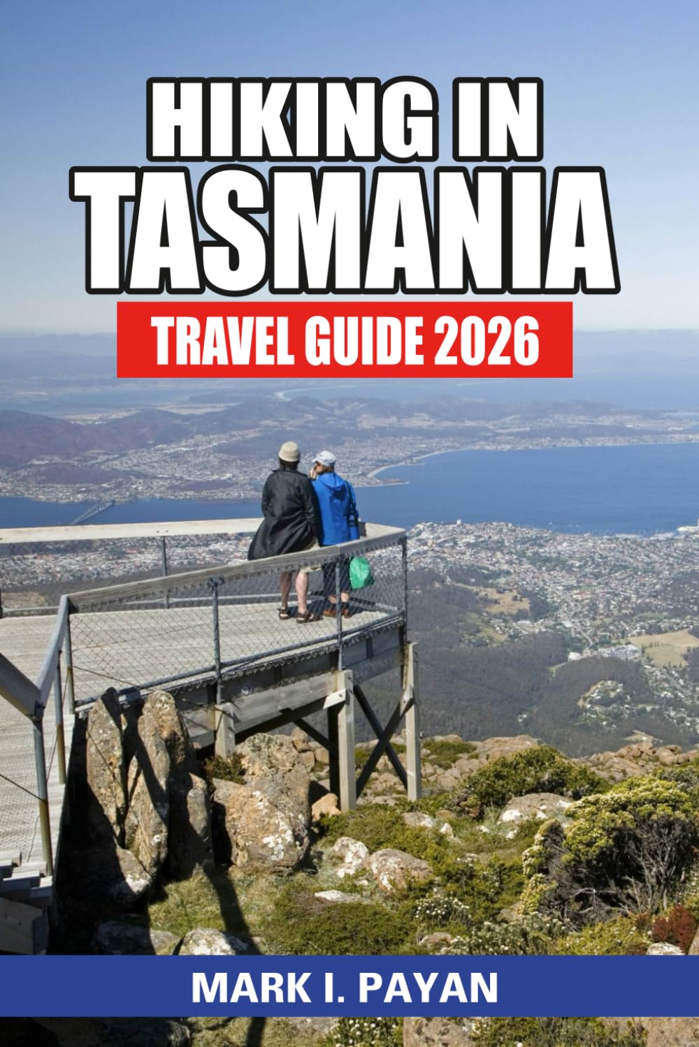 Hiking in Tasmania Travel Guide 2026: Discover Australia’s Wild Island — Best Trails, National Parks, Itineraries, and Hidden Wilderness Adventures from Cradle Mountain to the Three Capes Track