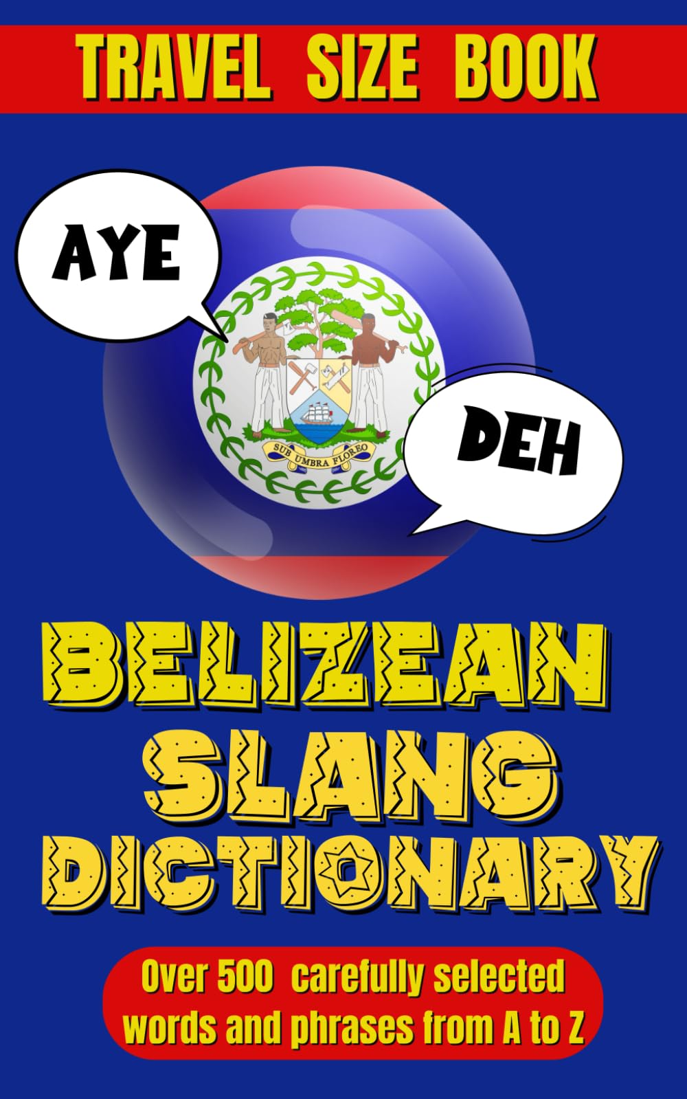 Belizean Slang Dictionary: A Colorful Journey Through Belizean Slang and Sayings, Talk Like a Belizean
