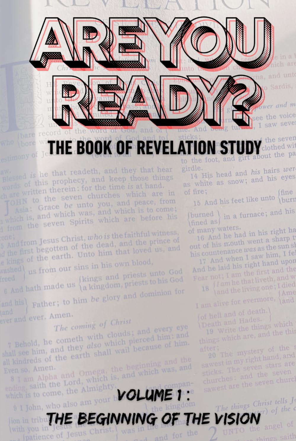 ARE YOU READY?: The Book of Revelation Study: Volume 1 – The Beginning of the Vision