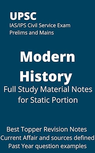 UPSC IAS/IPS Civil Service Exam Prelims and Mains Modern History Full Study Material Notes for Static: Best Topper Revision Notes Current Affair and other sources defined Past Year question examples