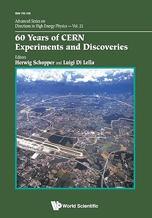 60 Years Of Cern Experiments And Discoveries (Advanced Directions in High Energy Physics)