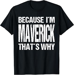Because I'm Maverick That's WHY Fun T-Shirt