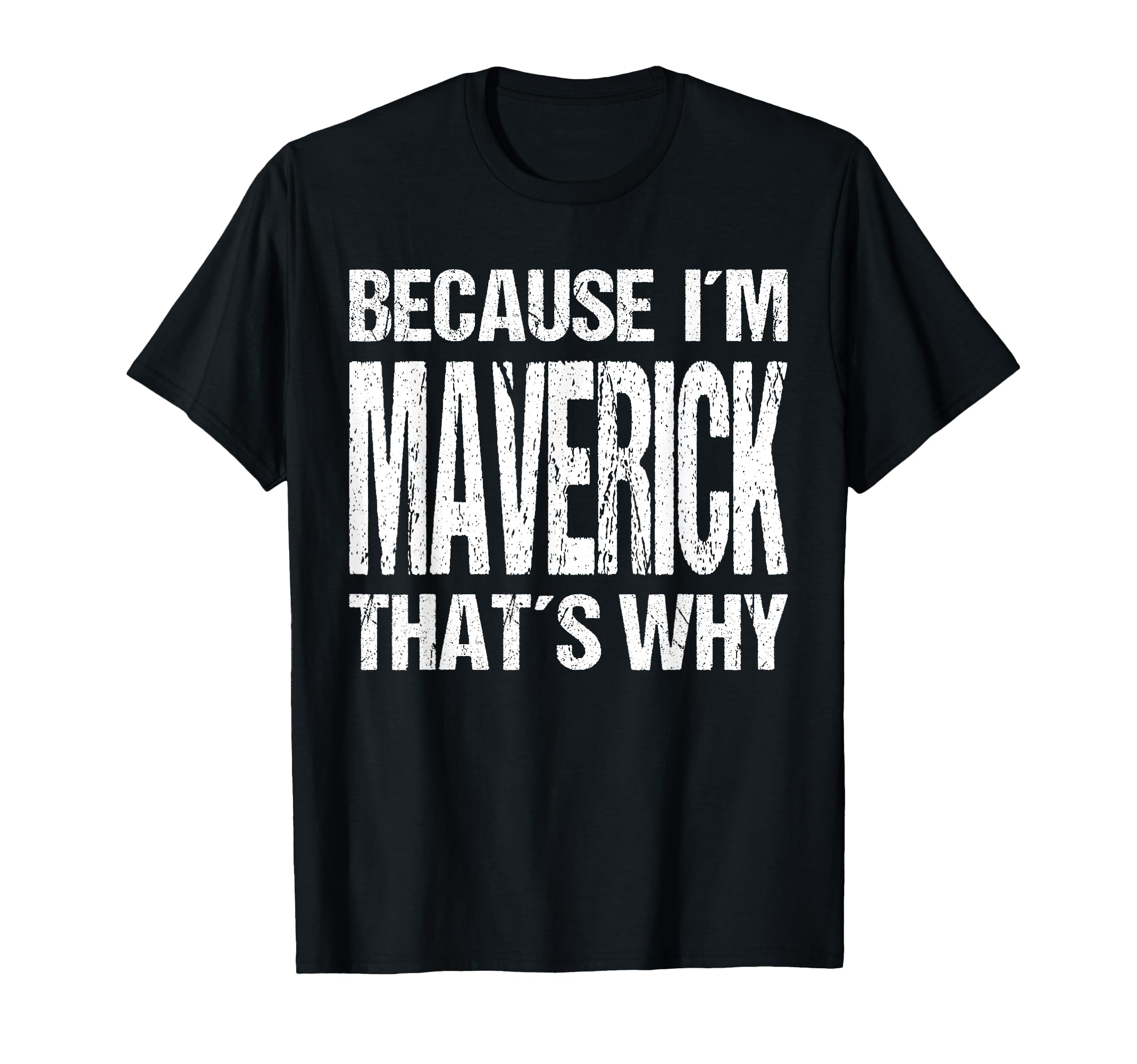 Because I'm Maverick That's WHY Fun T-Shirt
