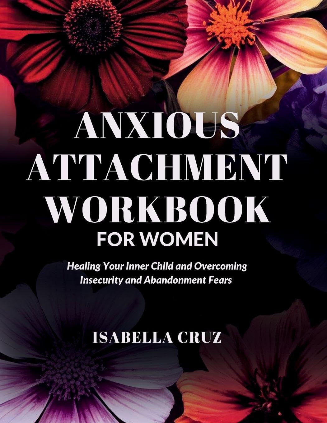 Anxious Attachment Workbook for Women: Healing Your Inner Child and Overcoming Insecurity and Abandonment Fears: 2 (Healthy Connection)