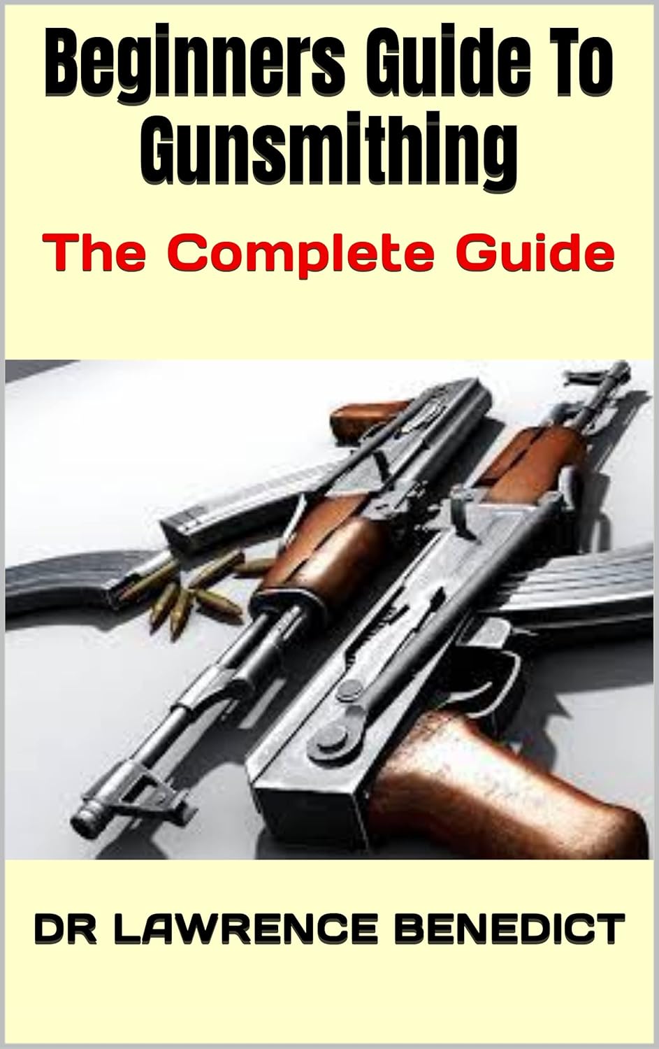 Beginners Guide To Gunsmithing The Complete Guide eBook