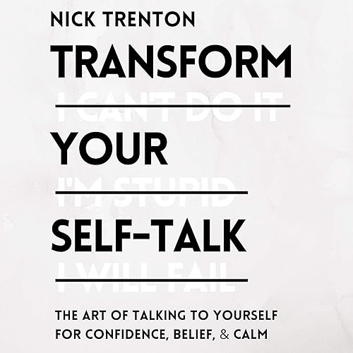 Transform Your Self-Talk: The Art of Talking to Yourself for