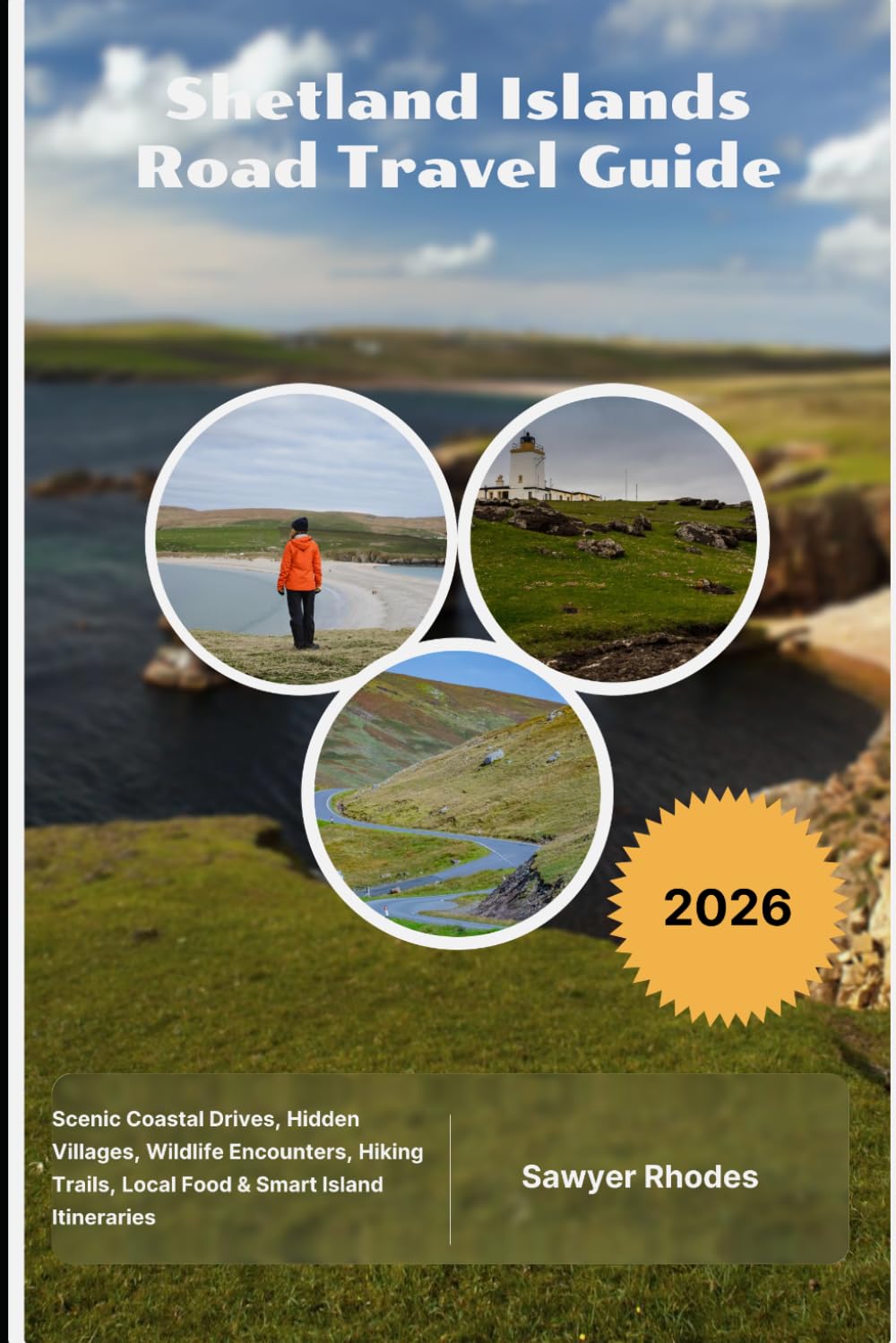 Shetland Islands Road Travel Guide 2026: Scenic Coastal Drives, Hidden Villages, Wildlife Encounters, Hiking Trails, Local Food & Smart Island Itineraries