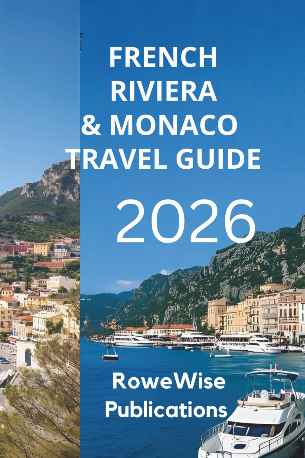 FRENCH RIVIERA AND MONACO TRAVEL GUIDE 2026: A Glamorous Escape on the Mediterranean Coast, Get Ready for Luxury and Leisure in Paradise