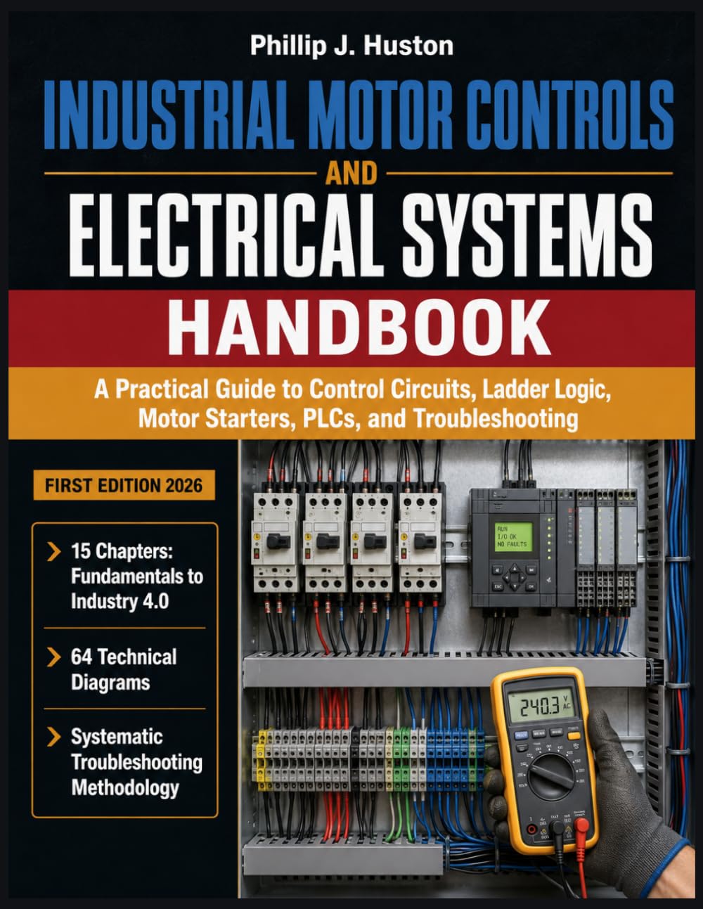 Industrial Motor Controls And Electrical Systems Handbook: A Practical Guide to Control Circuits, Ladder Logic, Motor Starters, PLCs, and Troubleshooting