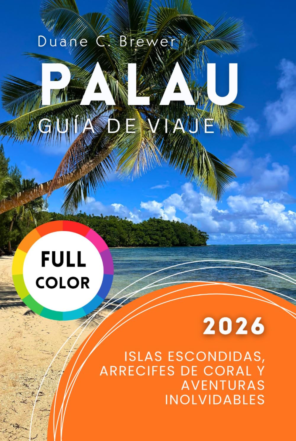 Palau Guía de viaje 2026: Islas Escondidas, Arrecifes de Coral y Aventuras Inolvidables