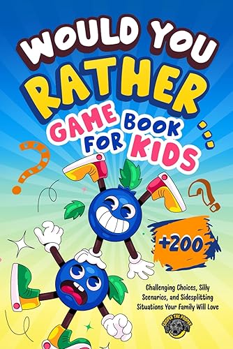 Would You Rather Game Book for Kids: 200+ Challenging Choices, Silly Scenarios, and Side-Splitting Situations Your Family Will Love