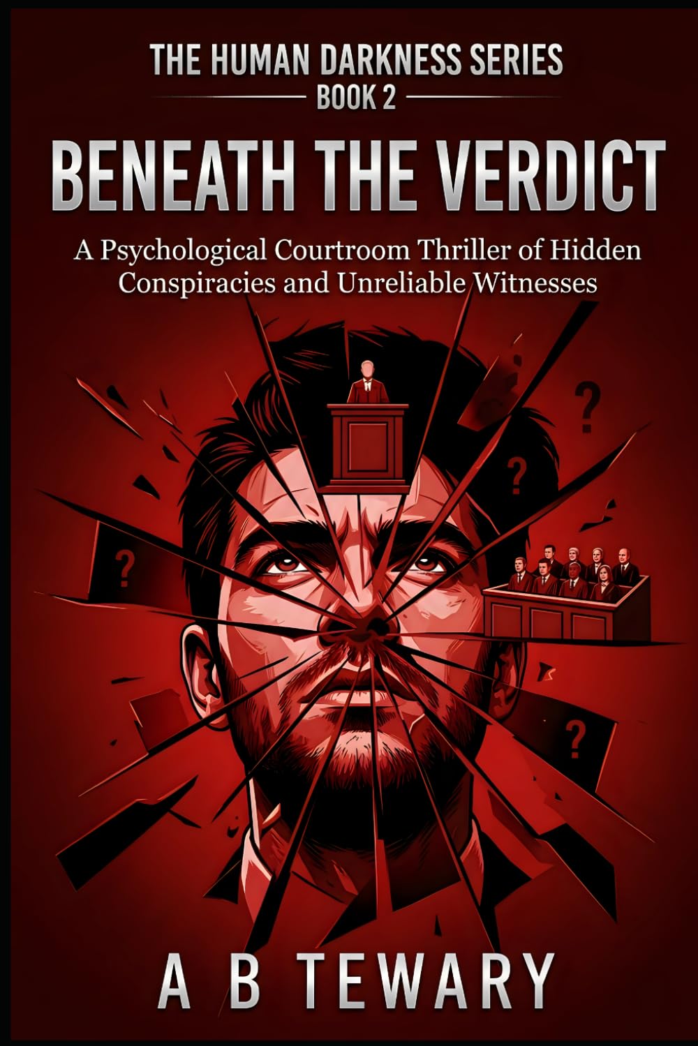 Beneath the Verdict: A Psychological Courtroom Thriller of Hidden Conspiracies and Unreliable Witnesses: 2 (THE HUMAN DARKNESS SERIES)