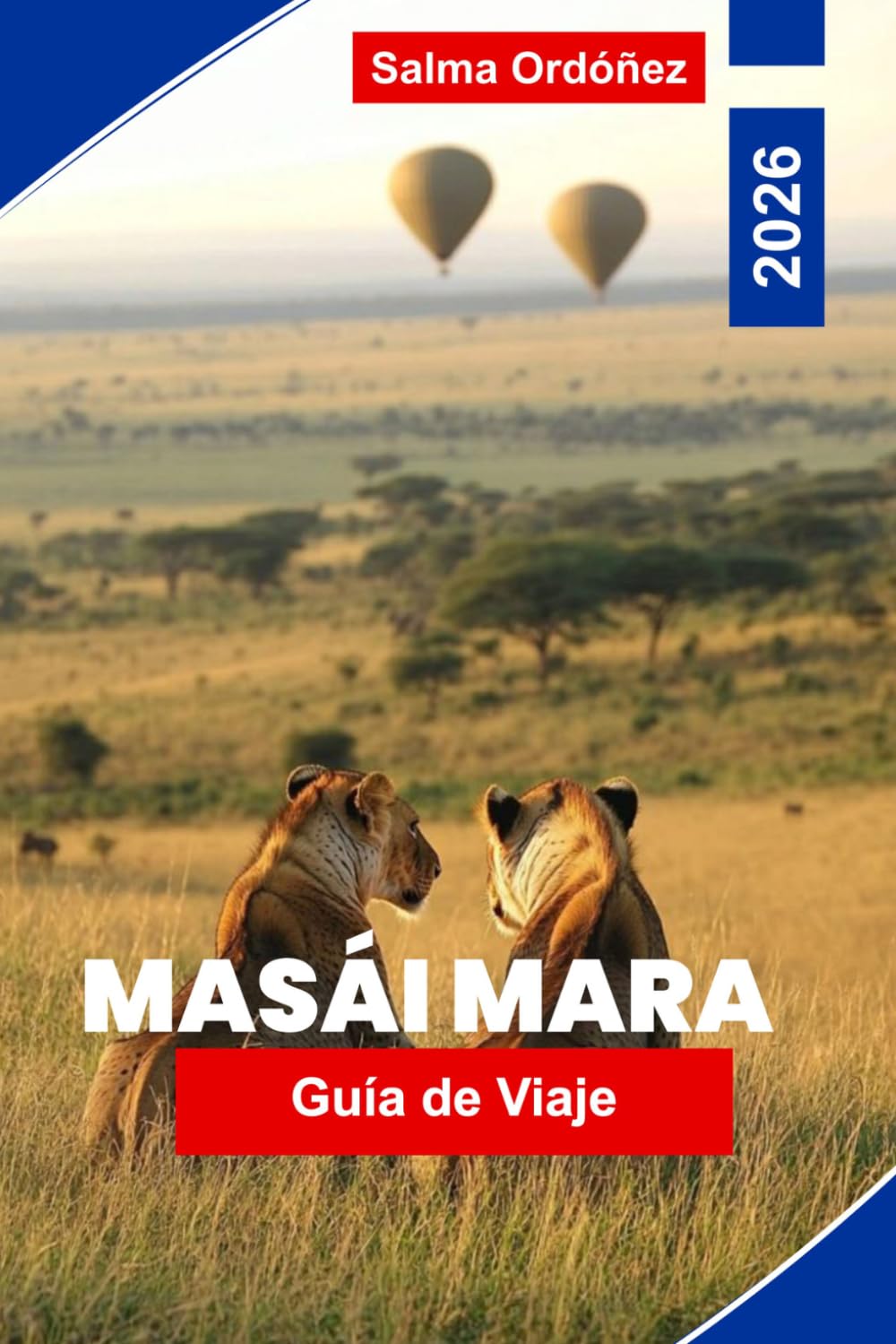 MASAI MARA Guía de viaje 2026: Explora la fauna del safari, vastas praderas, experiencias culturales, vistas panorámicas y consejos prácticos para tu aventura en Kenia