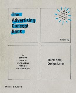 Advertising Concept Book 3E by Pete Barry: Think Now, Design Later - Ultimate Creative Advertising Guide