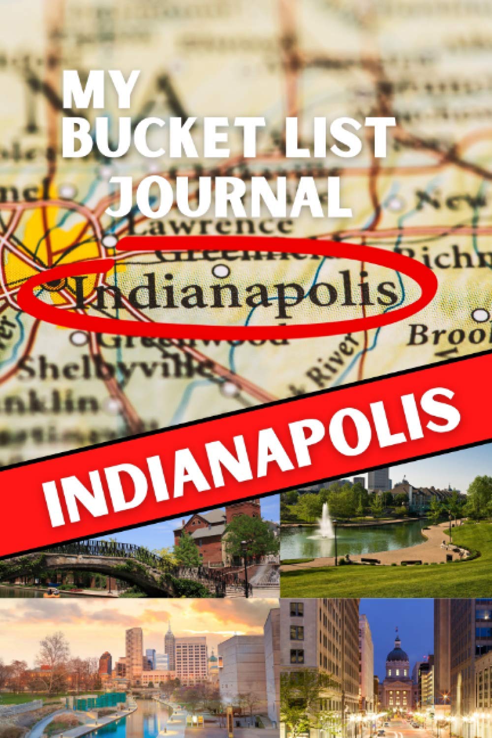 My Bucket List Journal - INDIANAPOLIS (Ultimate Bucket List Books!)