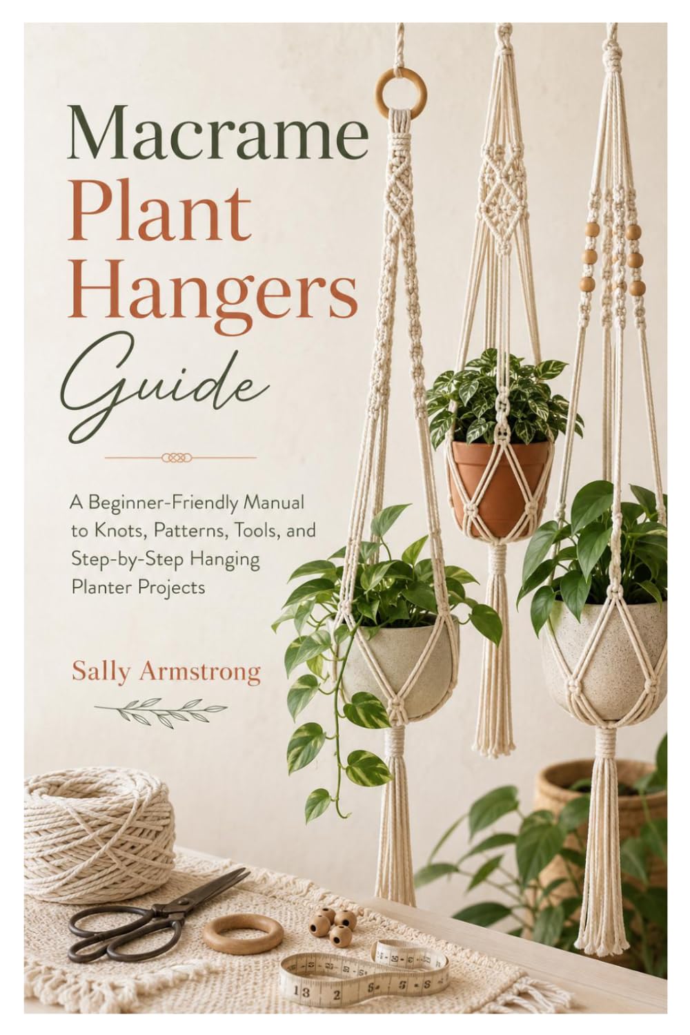 Macrame Plant Hangers Guide: A Beginner-Friendly Manual to Knots, Patterns, Tools, and Step-by-Step Hanging Planter Projects
