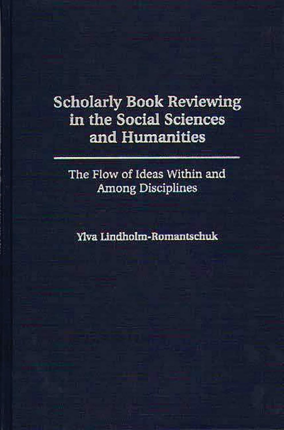 Scholarly Book Reviewing in the Social Sciences and Humanities: The Flow of Ideas Within and Among Disciplines (Contributions in Librarianship and Information Science)