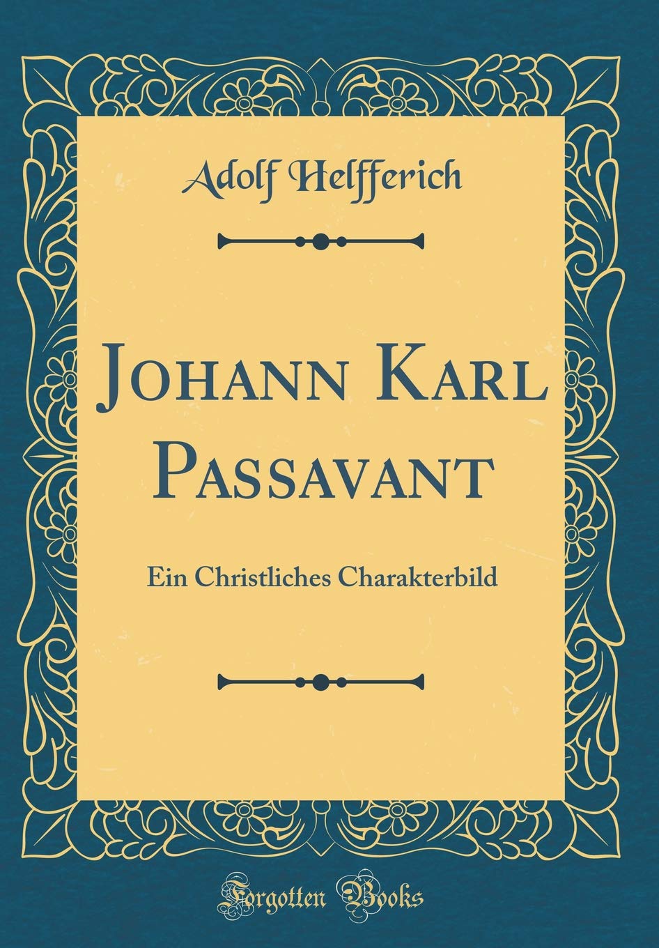Johann Karl Passavant: Ein Christliches Charakterbild (Classic Reprint)