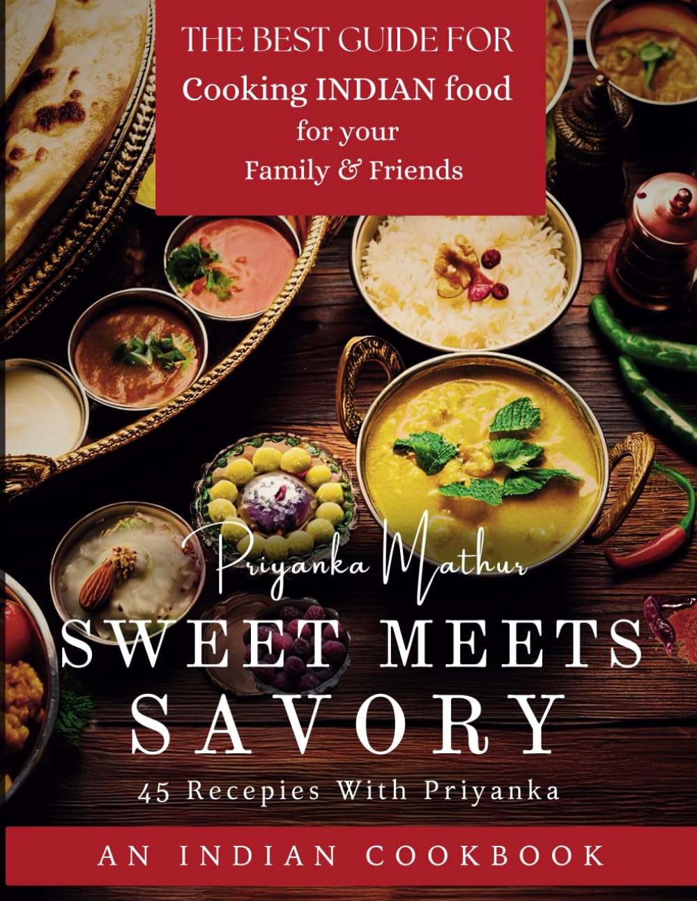 SWEET MEETS SAVORY: Easy Indian Recipes: A Journey Through Traditional and Modern Flavors