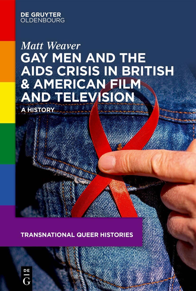Gay Men and the AIDS Crisis in British & American Film and Television: A History (Transnational Queer Histories, 4)