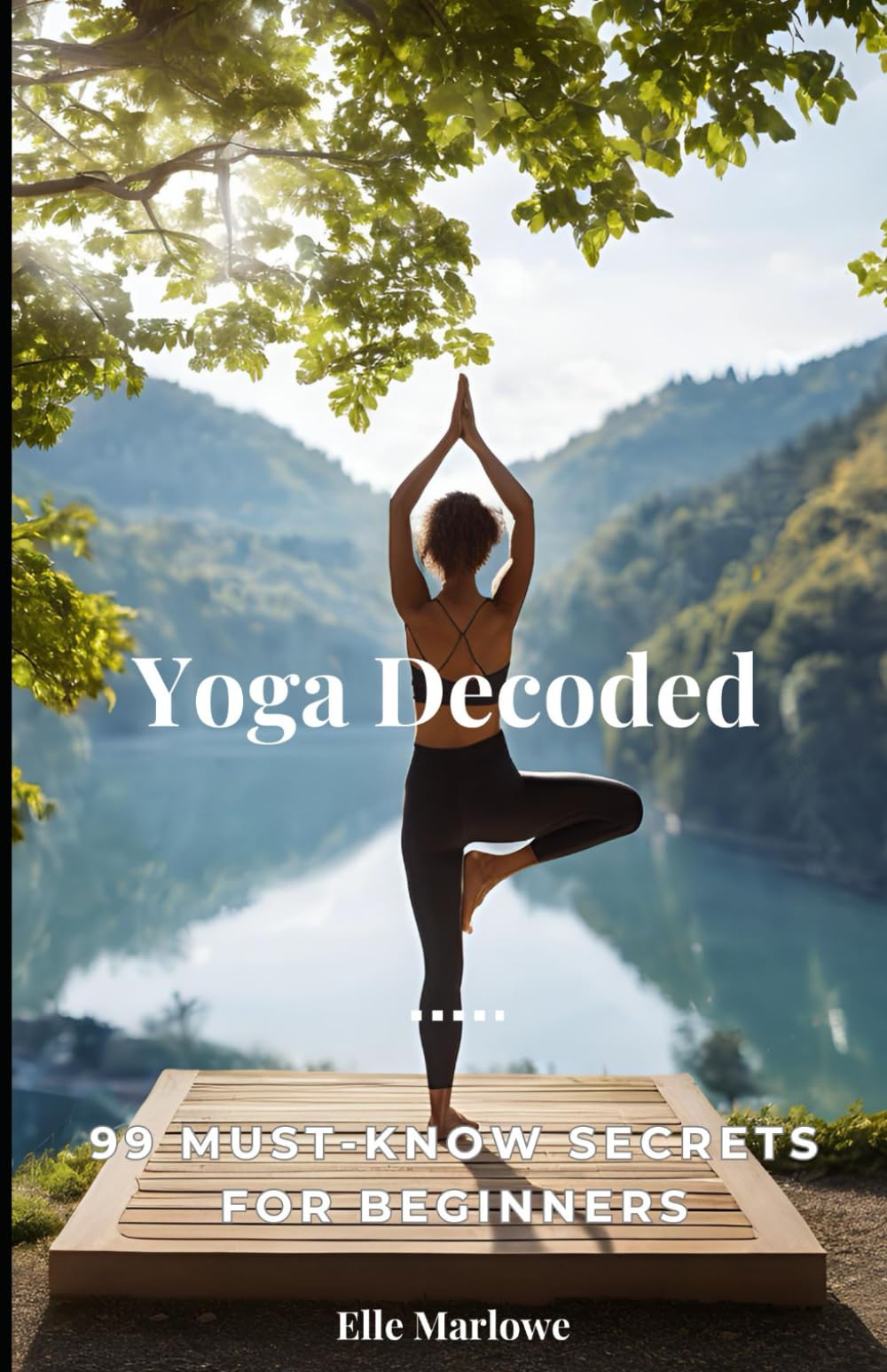 Yoga Decoded: 99 Must-Know Secrets for Beginners