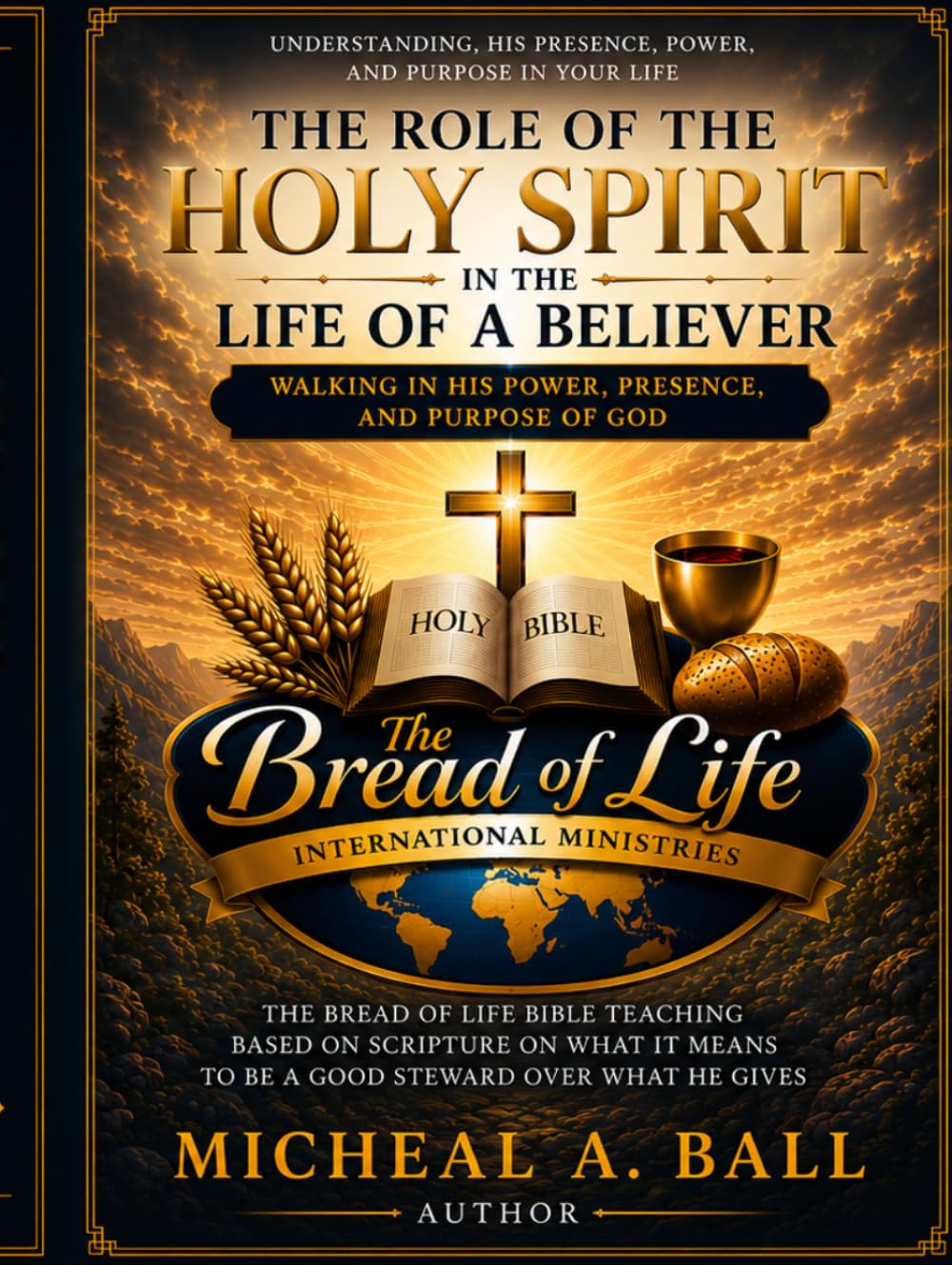THE ROLE OF THE HOLY SPIRIT IN THE LIFE OF A BELIEVER: WALKING IN THE POWER, PRESENCE, AND PURPOSE OF GOD