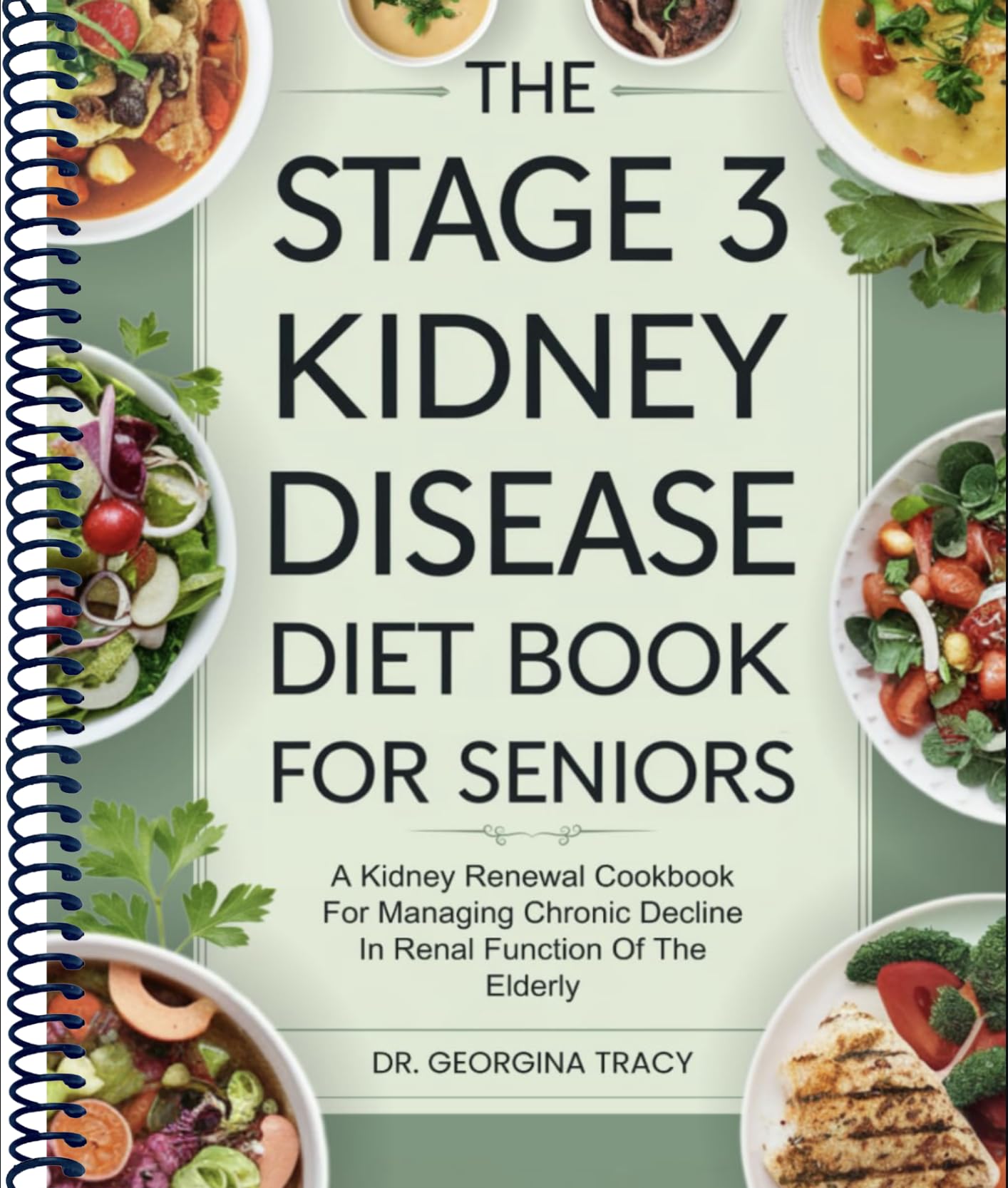 The Stage 3 Kidney Disease Diet Book For Seniors: A Kidney Renewal Cookbook For Managing Chronic Decline In Renal Function Of The Elderly (The Kidney