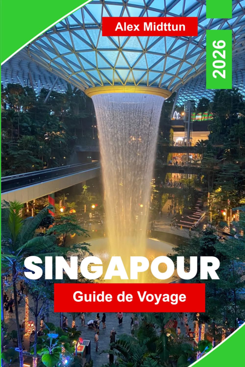 Singapour Guide de voyage 2026: Découvrez des monuments futuristes, la culture culinaire des colporteurs, des attractions de jardin, des quartiers ... pour votre voyage en Asie du Sud-Est