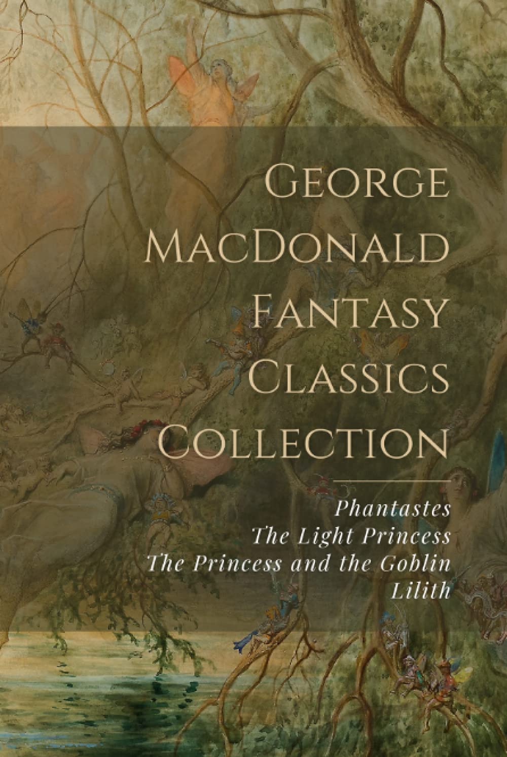 George MacDonald Fantasy Classics Collection: Phantastes, The Light Princess, The Princess and the Goblin, Lilith