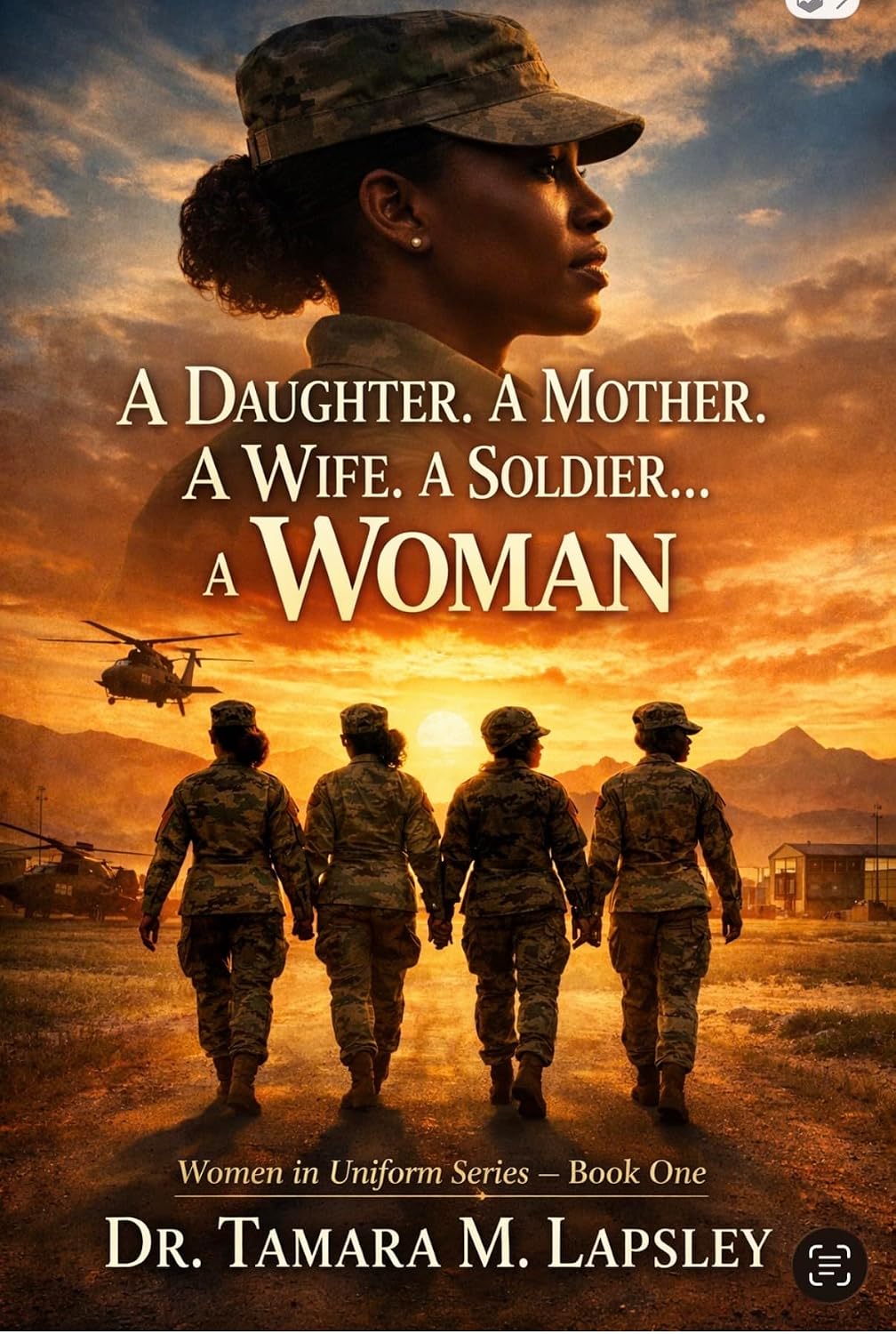 A Daughter. A Mother. A Wife. A Soldier… A WOMAN: A Novel of Strength, Sisterhood, and Service (The Women in Uniform Book 1)