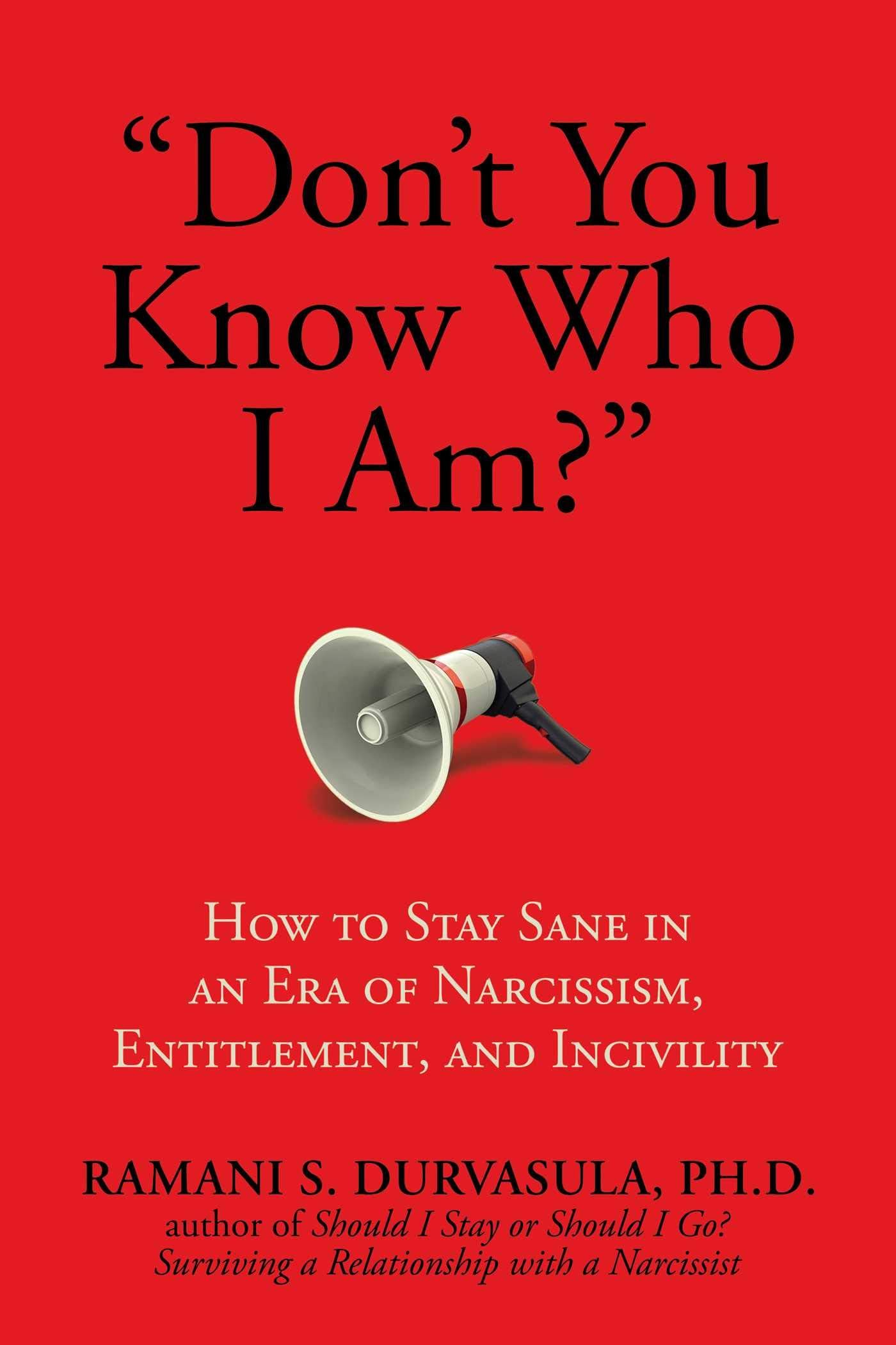 Post Hill Press "Don't You Know Who I Am?": How to Stay Sane in an Era of Narcissism, Entitlement, and Incivility