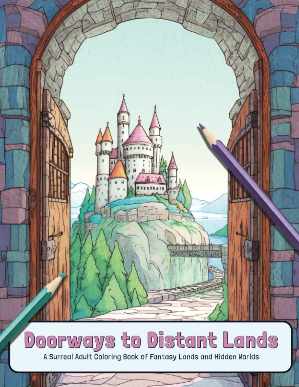 Doorways to Distant Lands: A Surreal Adult Coloring Book of Fantasy Lands and Hidden Worlds