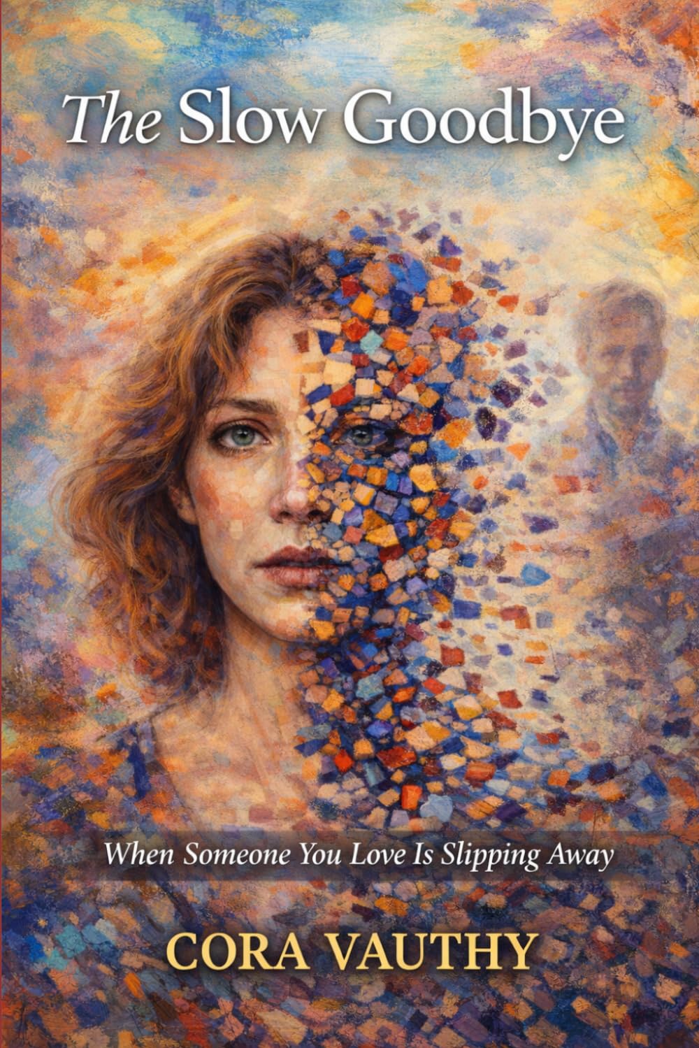 The Slow Goodbye: When Someone You Love Is Slipping Away