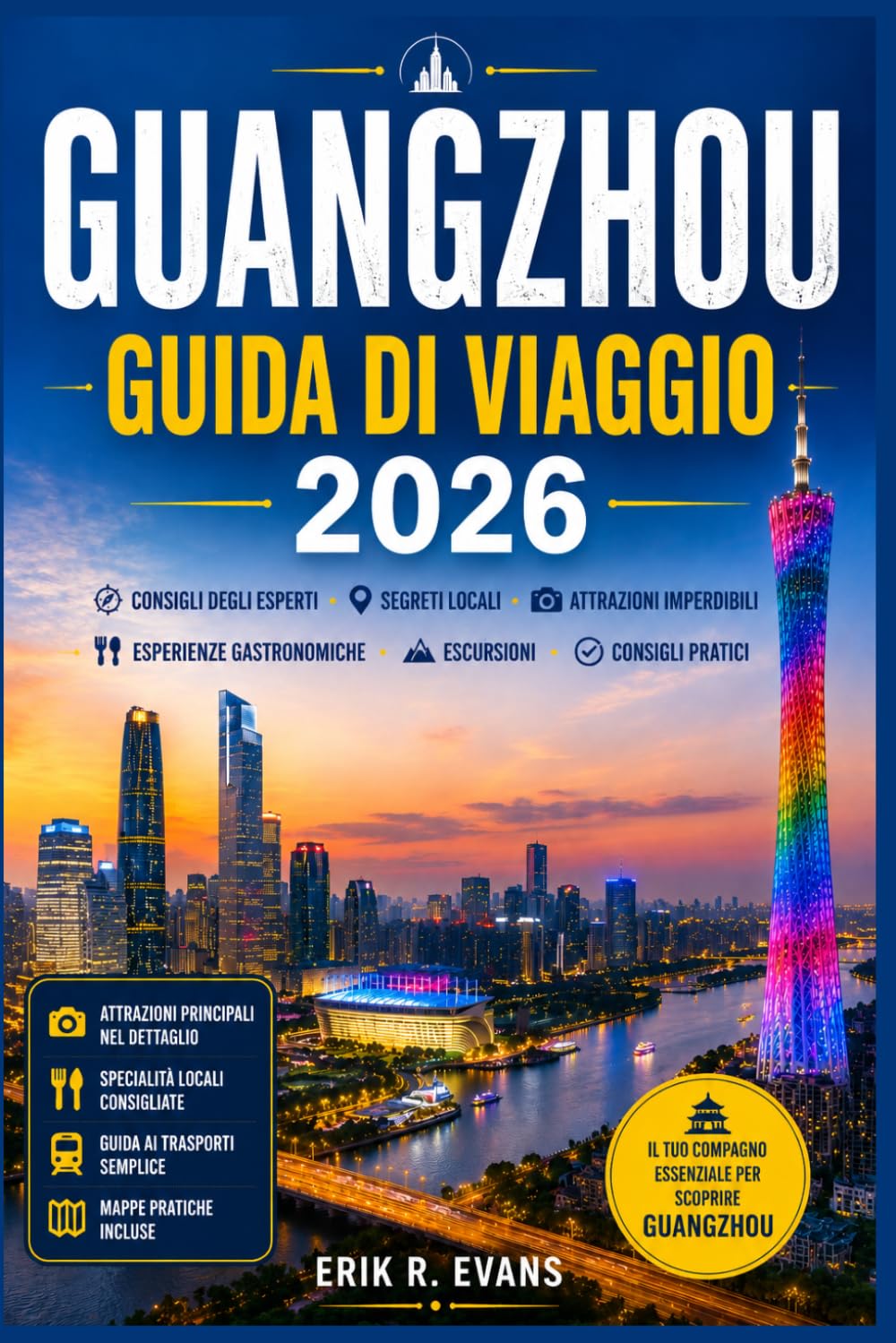 GUANGZHOU GUIDA DI VIAGGIO 2026: Organizza giornate indimenticabili nella Cina meridionale con itinerari flessibili, gastronomia cantonese, monumenti ... consigli pratici per ogni tipo di visitatore.