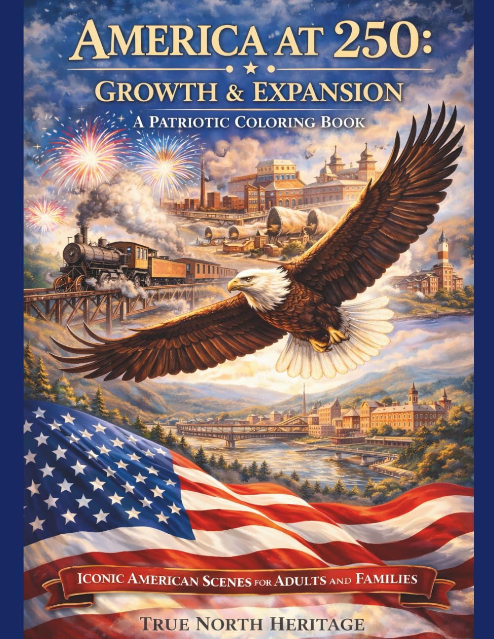 America at 250 -Growth & Expansion A Patriotic Coloring Book: Iconic American Scenes for Adults and Families (America 250 Patriotic Coloring Books)