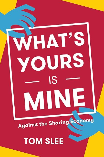 Portada de What's Yours Is Mine: Against the Sharing Economy