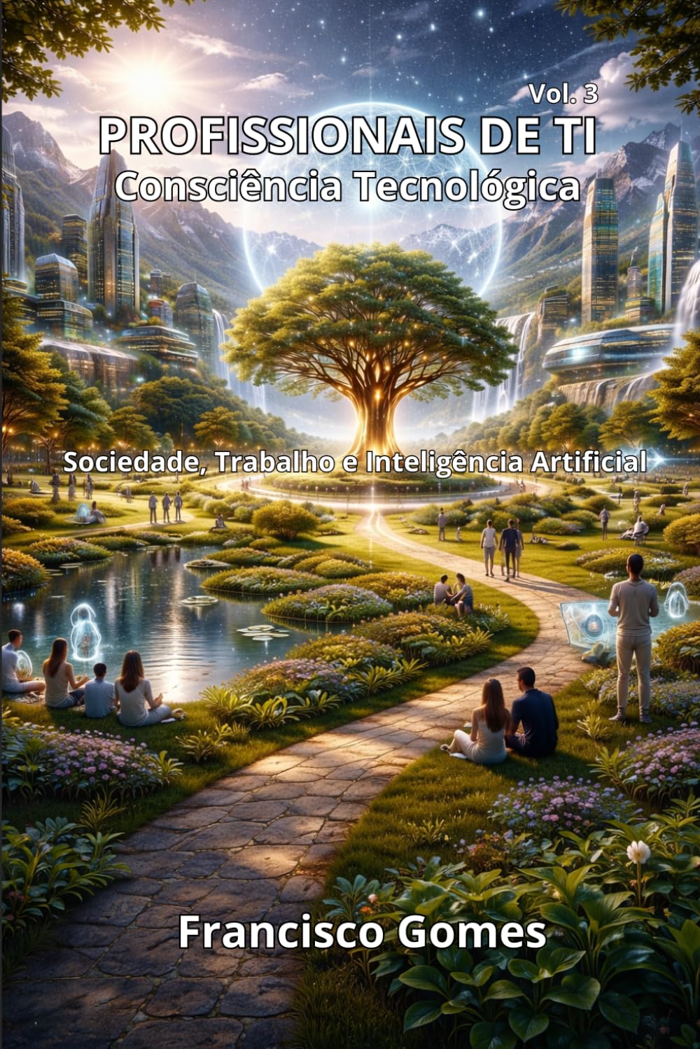 PROFISSIONAIS DE TI, Consciência Tecnológica: Sociedade, Trabalho e Inteligência Artificial (Profissionais de TI na Era da Inteligência Artificial)