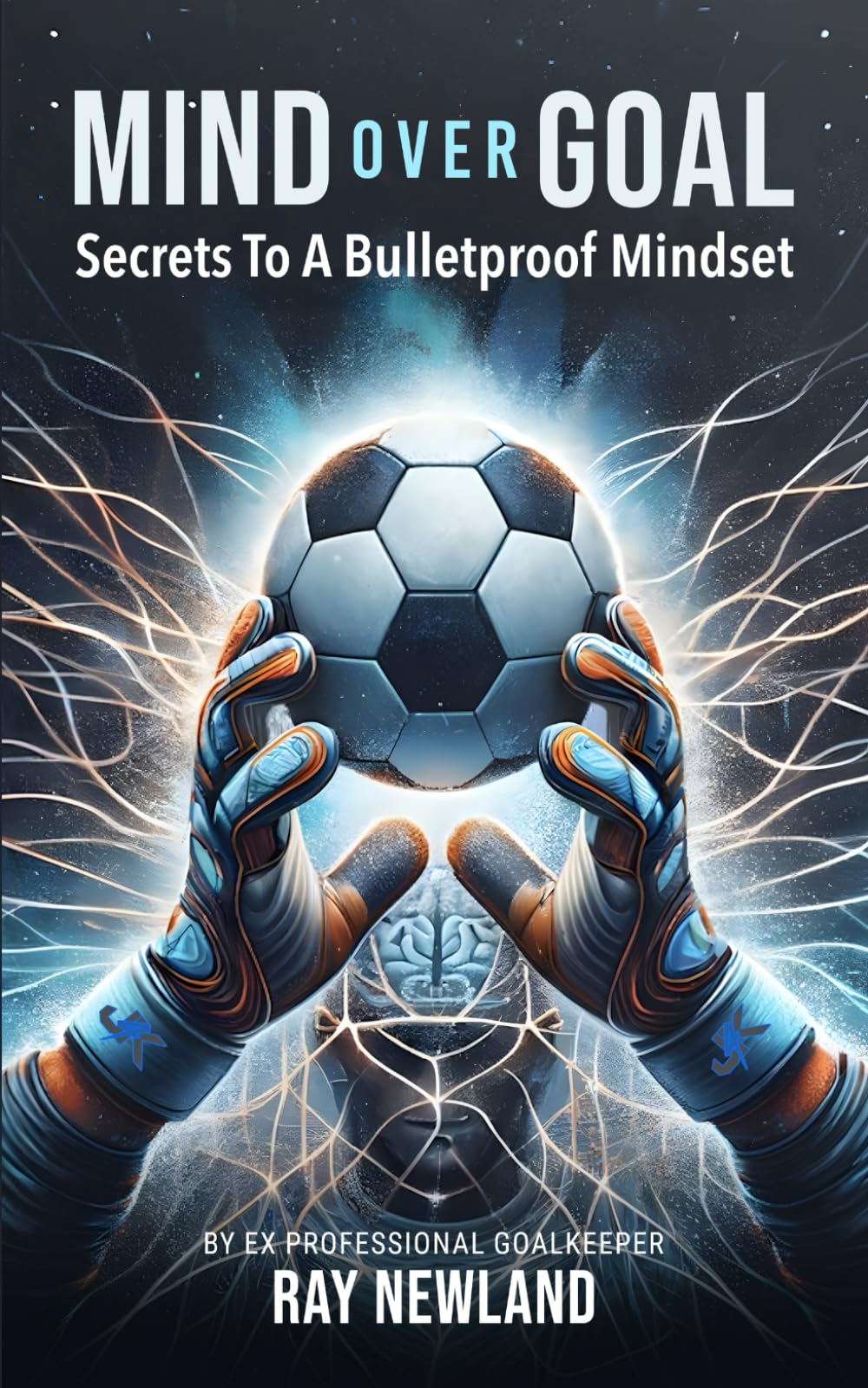 Mind OVER Goal: Secrets To A Bulletproof Mindset