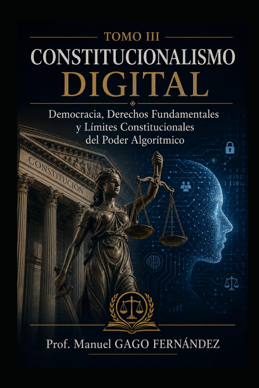 TOMO III CONSTITUCIONALISMO DIGITAL: Democracia, Derechos Fundamentales y Límites Constitucionales del Poder Algorítmico (CIVILIZACIÓN ALGORÍTMICA)