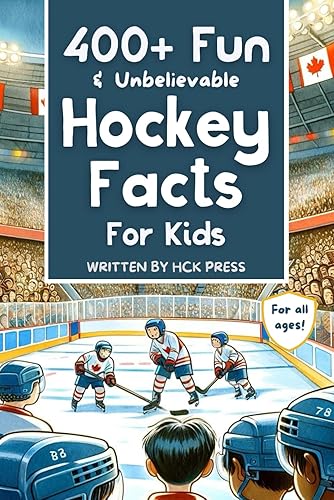 400+ Fun & Unbelievable Hockey Facts for Kids Discover Crazy Comebacks, Diligent Defensemen, Silly Superstitions & So Much More! (The Perfect Gift
