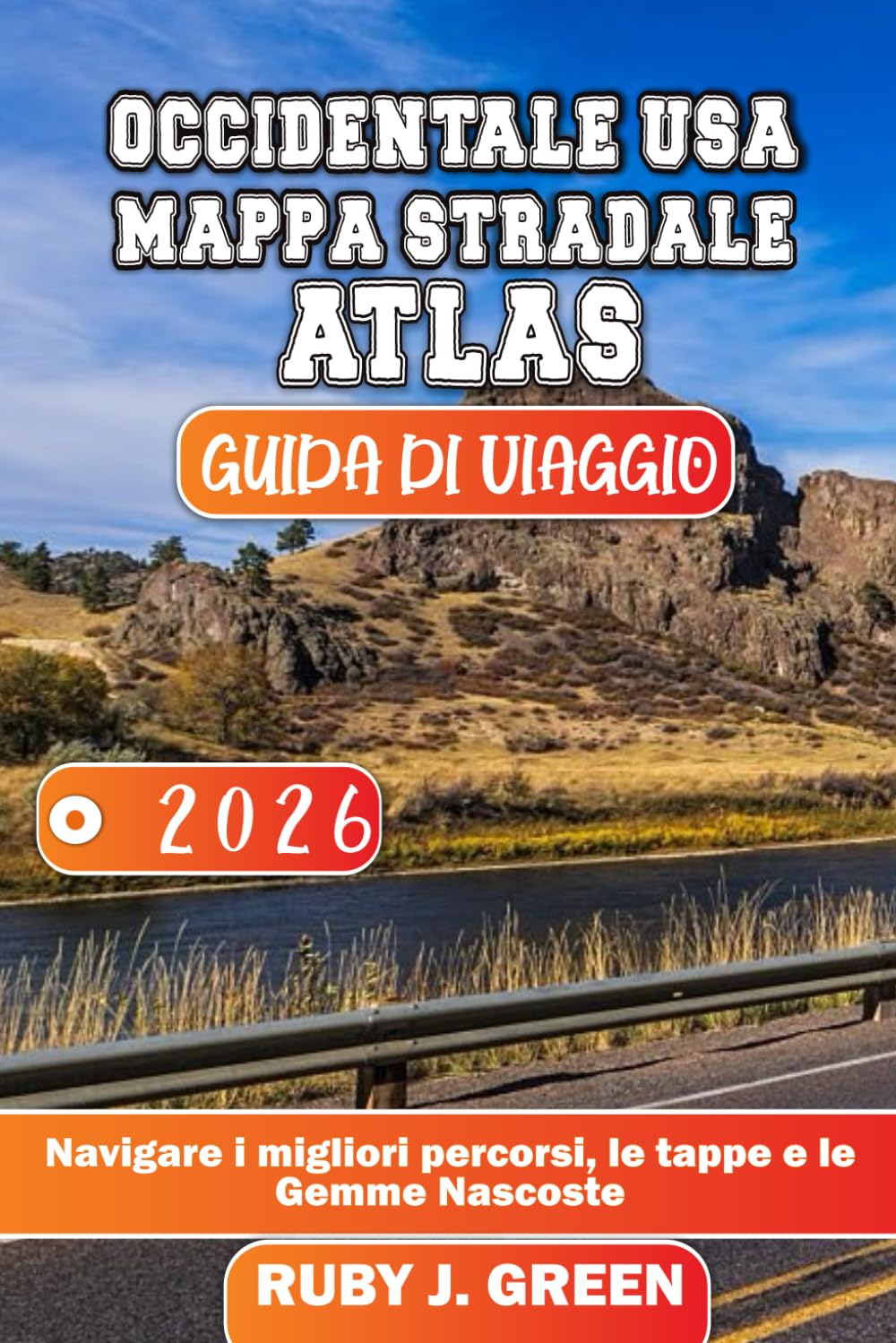 OCCIDENTALE USA MAPPA STRADALE ATLAS GUIDA DI VIAGGIO 2026: Navigare i migliori percorsi, le tappe e le Gemme Nascoste