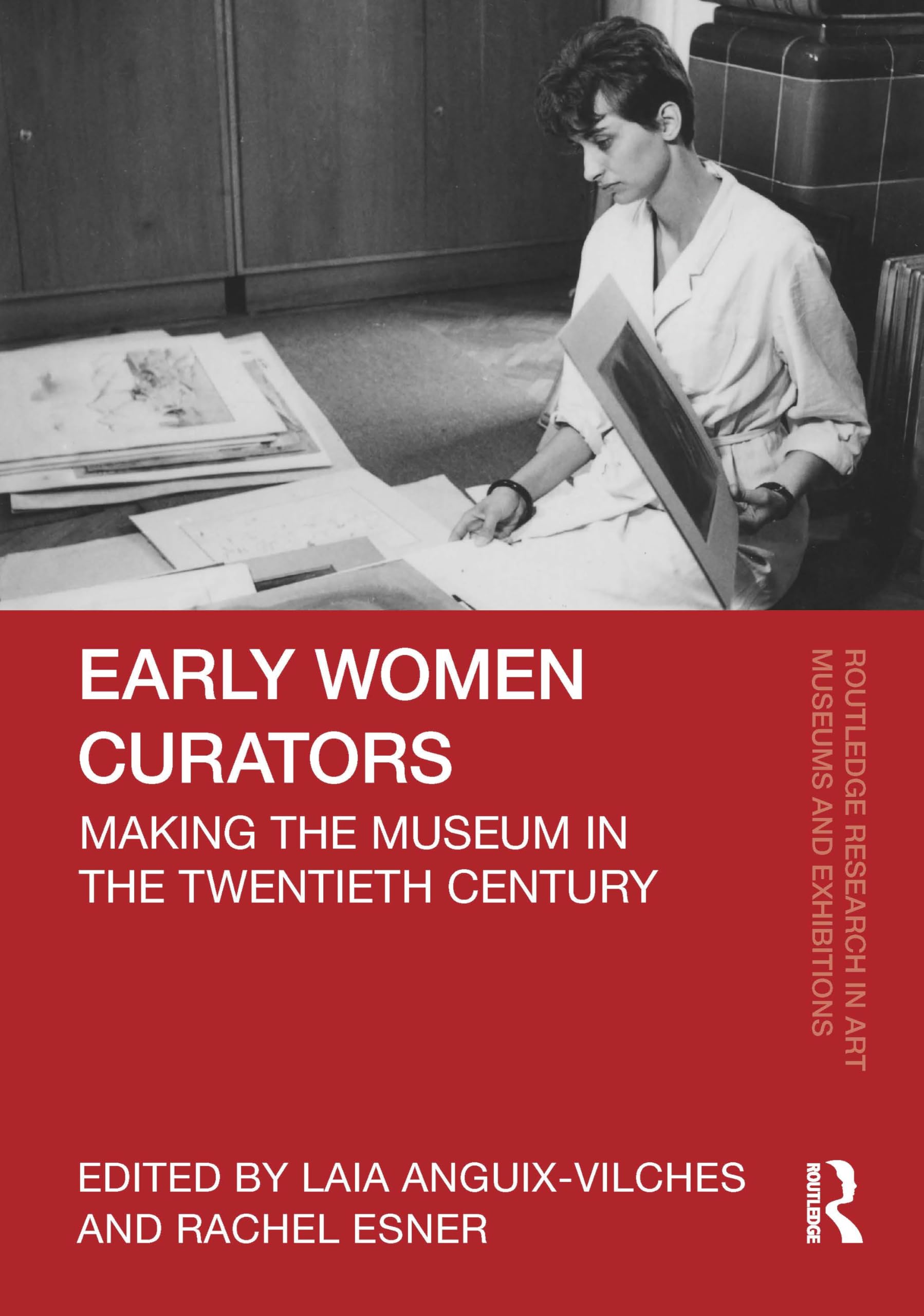Early Women Curators: Making the Museum in the Twentieth Century (Routledge Research in Art Museums and Exhibitions)