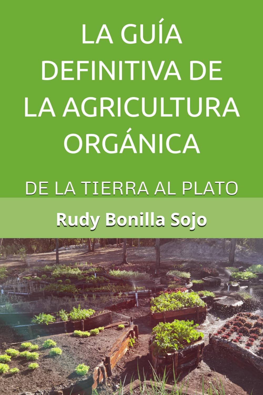 LA GUÍA DEFINITIVA DE LA AGRICULTURA ORGÁNICA: DE LA TIERRA AL PLATO (Spanish Edition)      Paperback – August 13, 2024