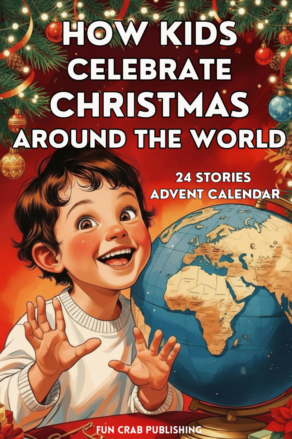 How Kids Celebrate Christmas Around The World: 24 Stories Advent Calendar