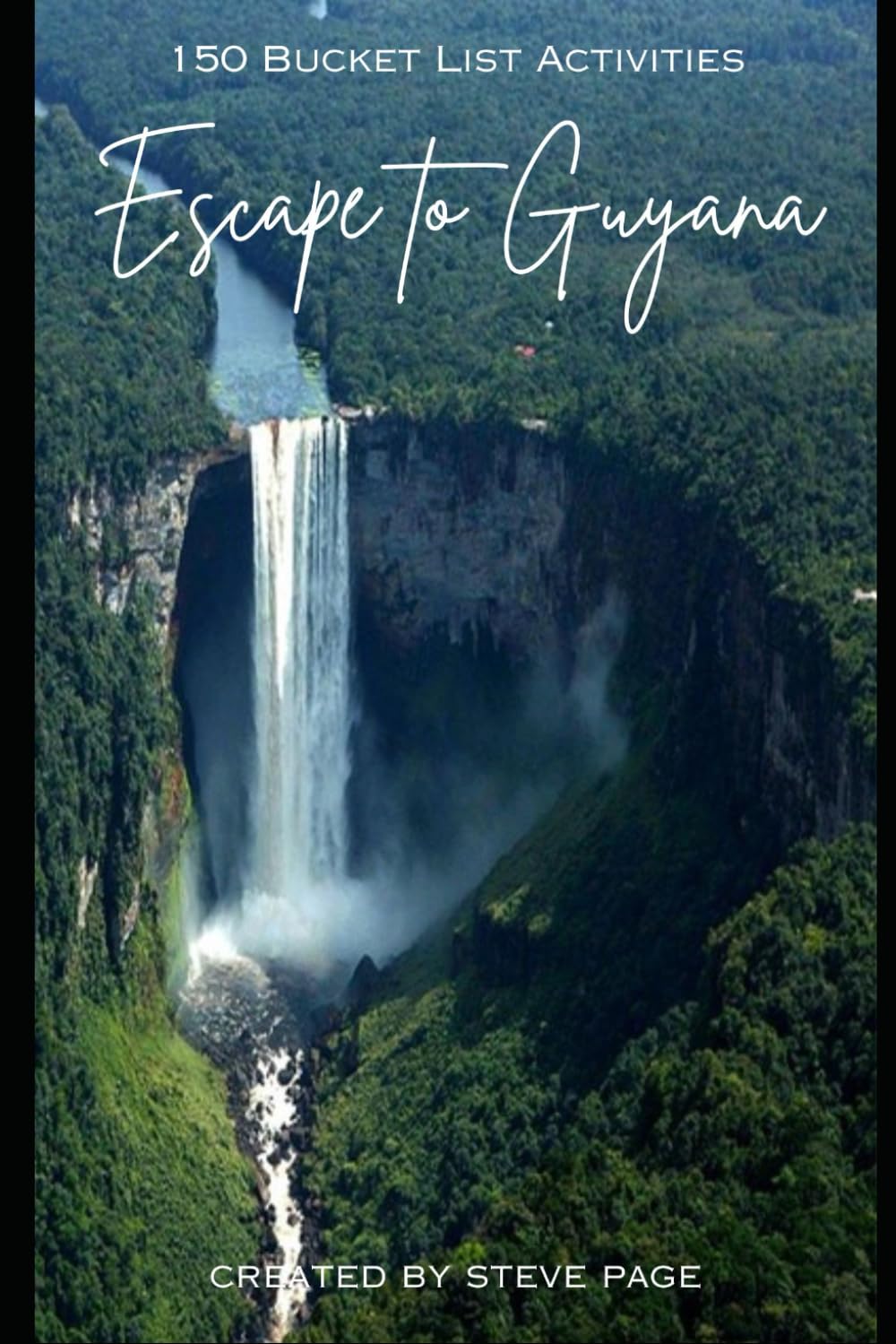 Escape to Guyana: 150 Bucket List Activities (Escape to the World)