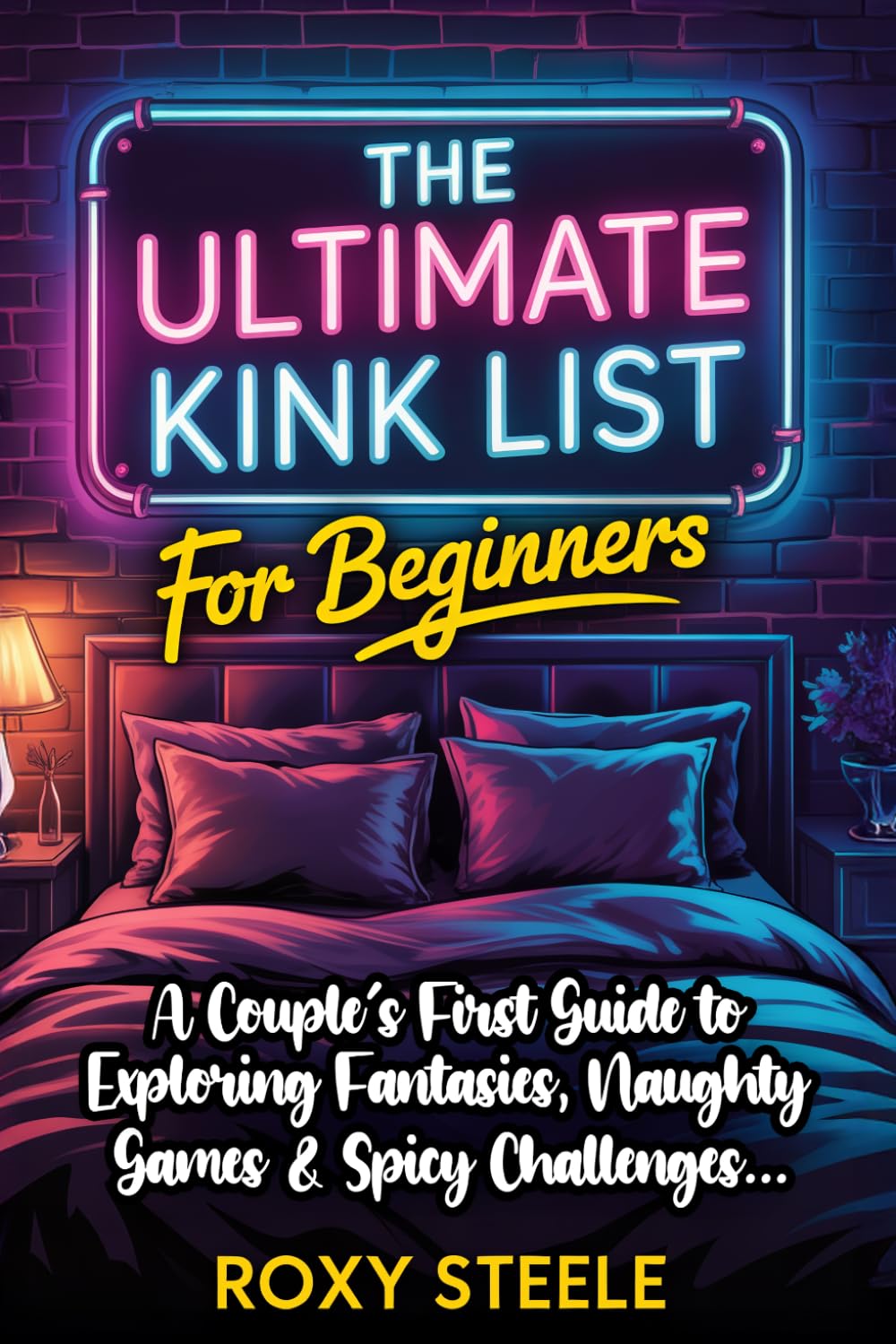 The Ultimate Kink List for Beginners, New Couples Sex Bucket List: Your Guide to Exploring Fantasies, Naughty Games & Spicy Challenges