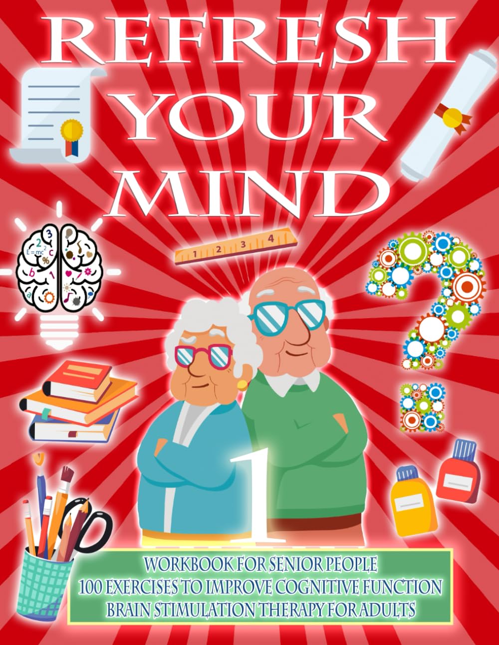 REFRESH YOUR MIND | WORKBOOK FOR SENIOR PEOPLE, 100 EXERCISES TO IMPROVE COGNITIVE FUNCTION, BRAIN STIMULATION THERAPY FOR ADULTS: Alzheimer, ... and therapy to paralyze their progress
