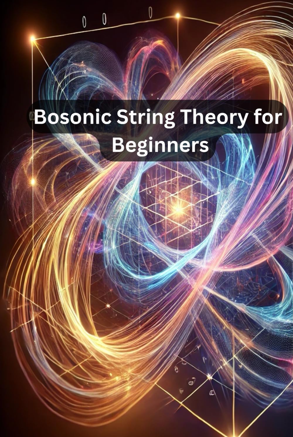 Bosonic String Theory for Beginners: Foundations of Bosonic String Theory: From Particles to Strings and Beyond